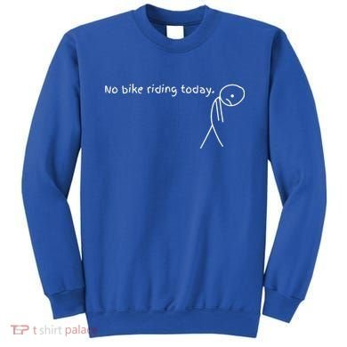 No Bike Riding Today Sweatshirt