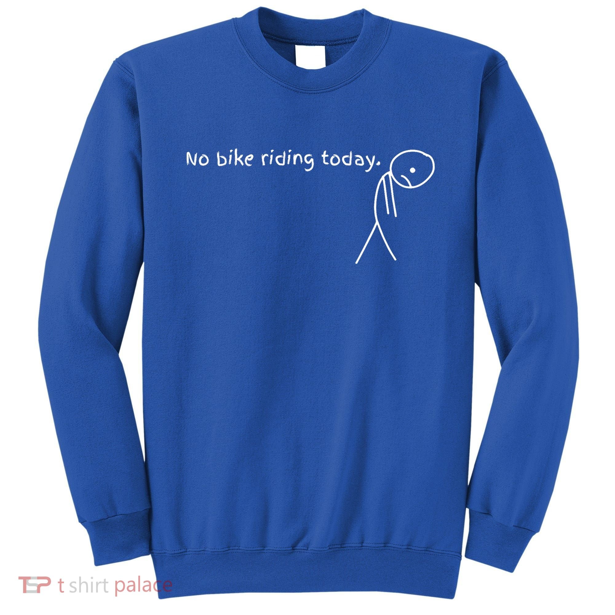 No Bike Riding Today Sweatshirt