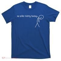 No Bike Riding Today T-Shirt thumb 0