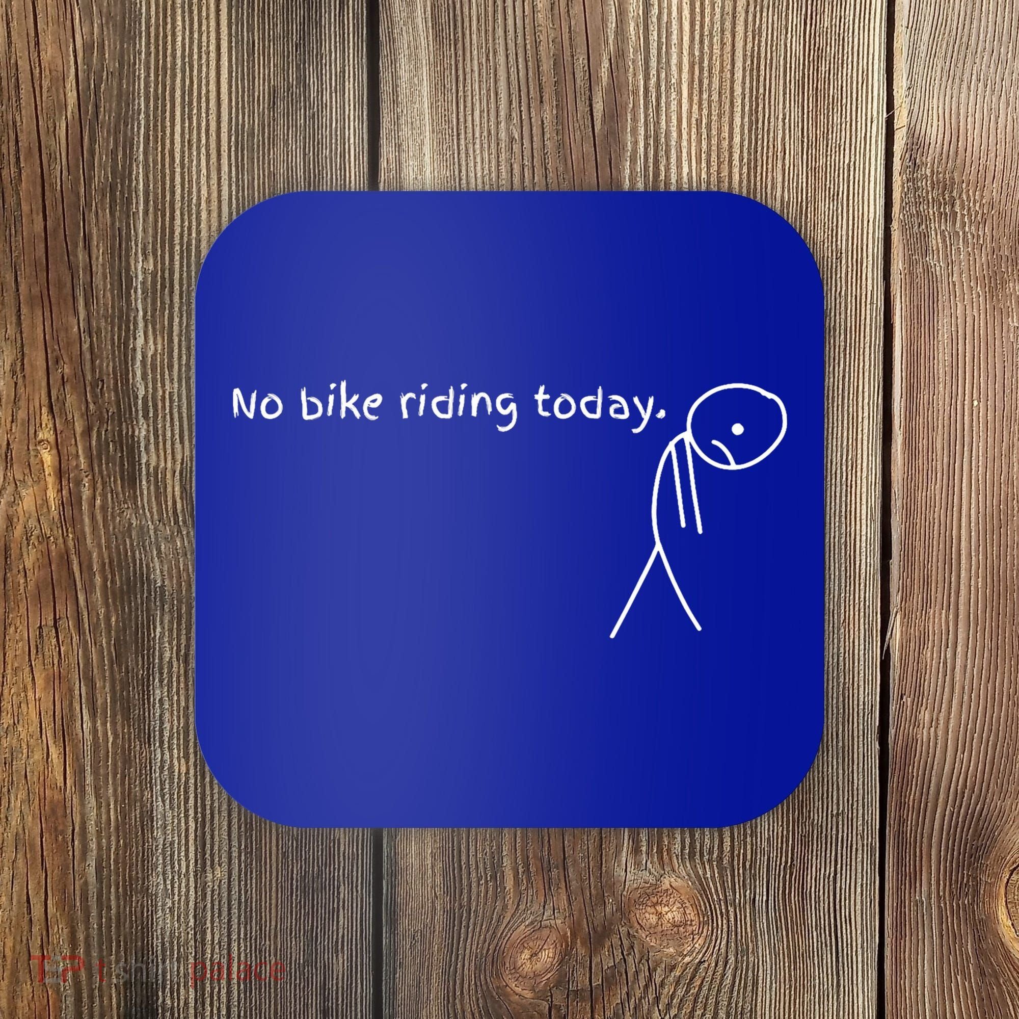 No Bike Riding Today Coaster