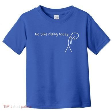 No Bike Riding Today Toddler T-Shirt