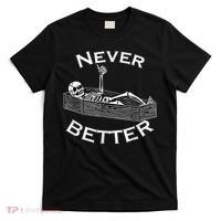 Never Better Skull Skeleton Is In The Coffin Halloween T-Shirt thumb 0