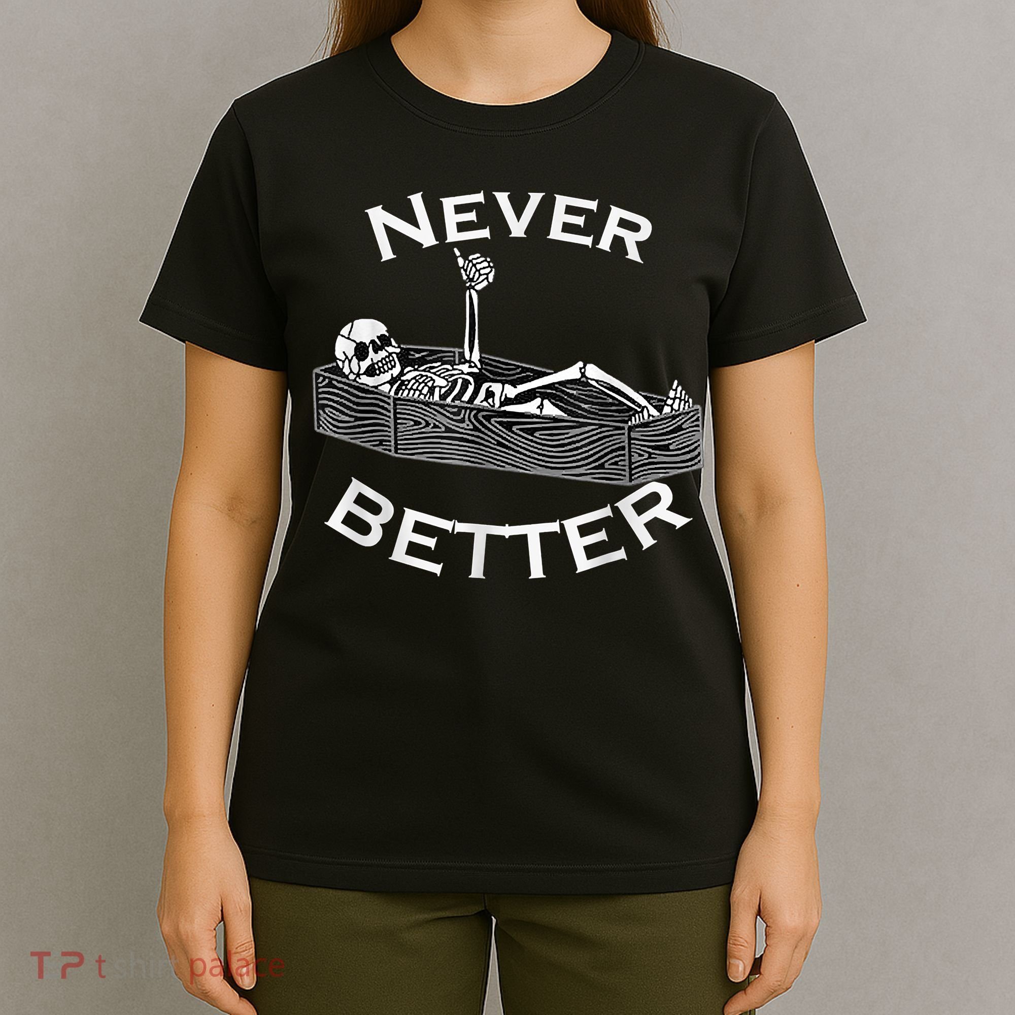Never Better Skull Skeleton Is In The Coffin Halloween T-Shirt
