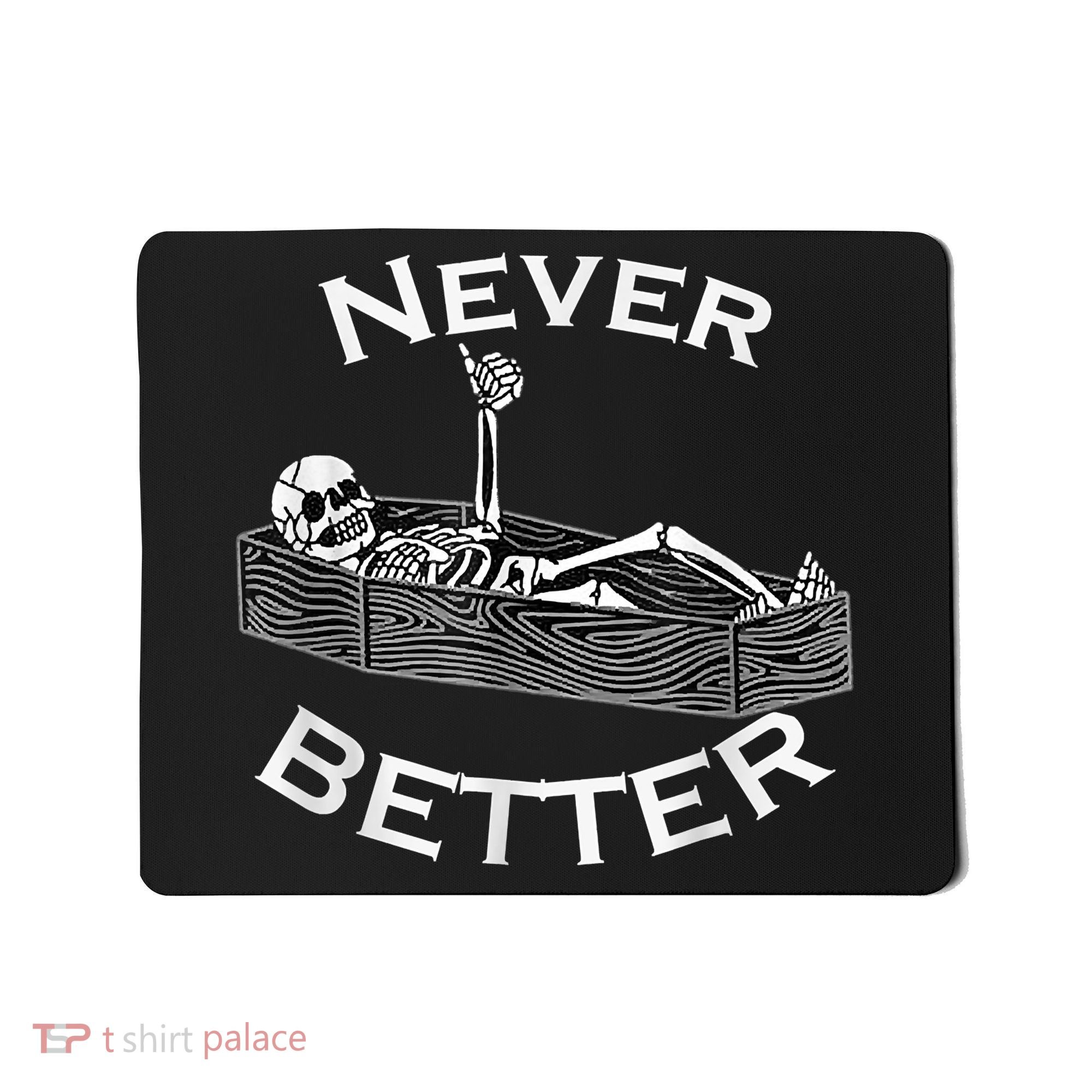 Never Better Skull Skeleton Is In The Coffin Halloween Mousepad