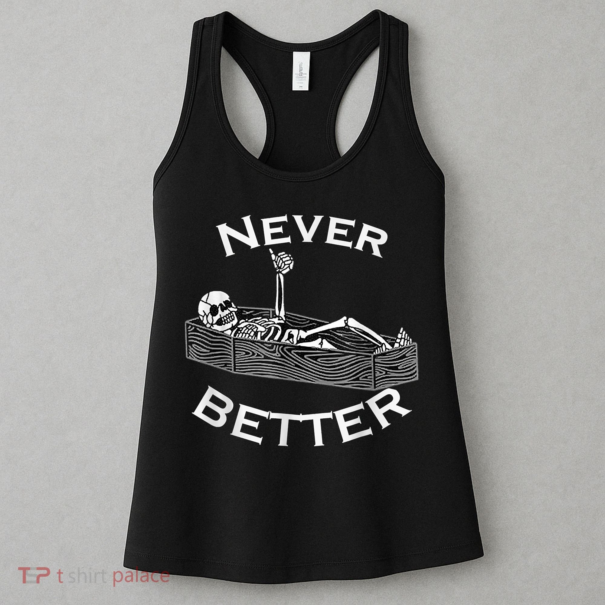 Never Better Skull Skeleton Is In The Coffin Halloween Women's Tank Top