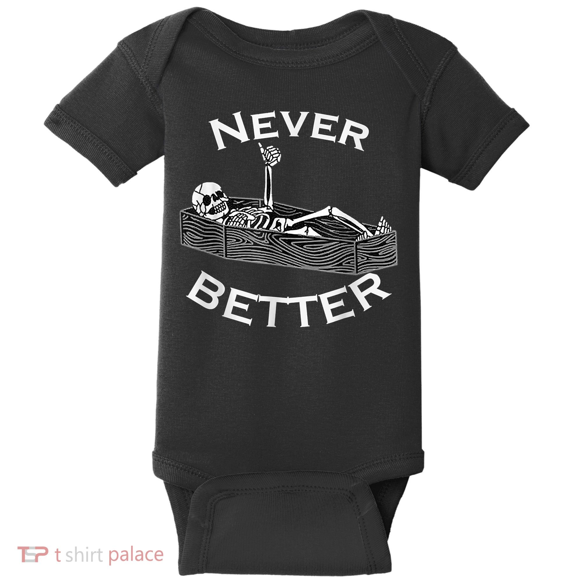 Never Better Skull Skeleton Is In The Coffin Halloween Baby Bodysuit
