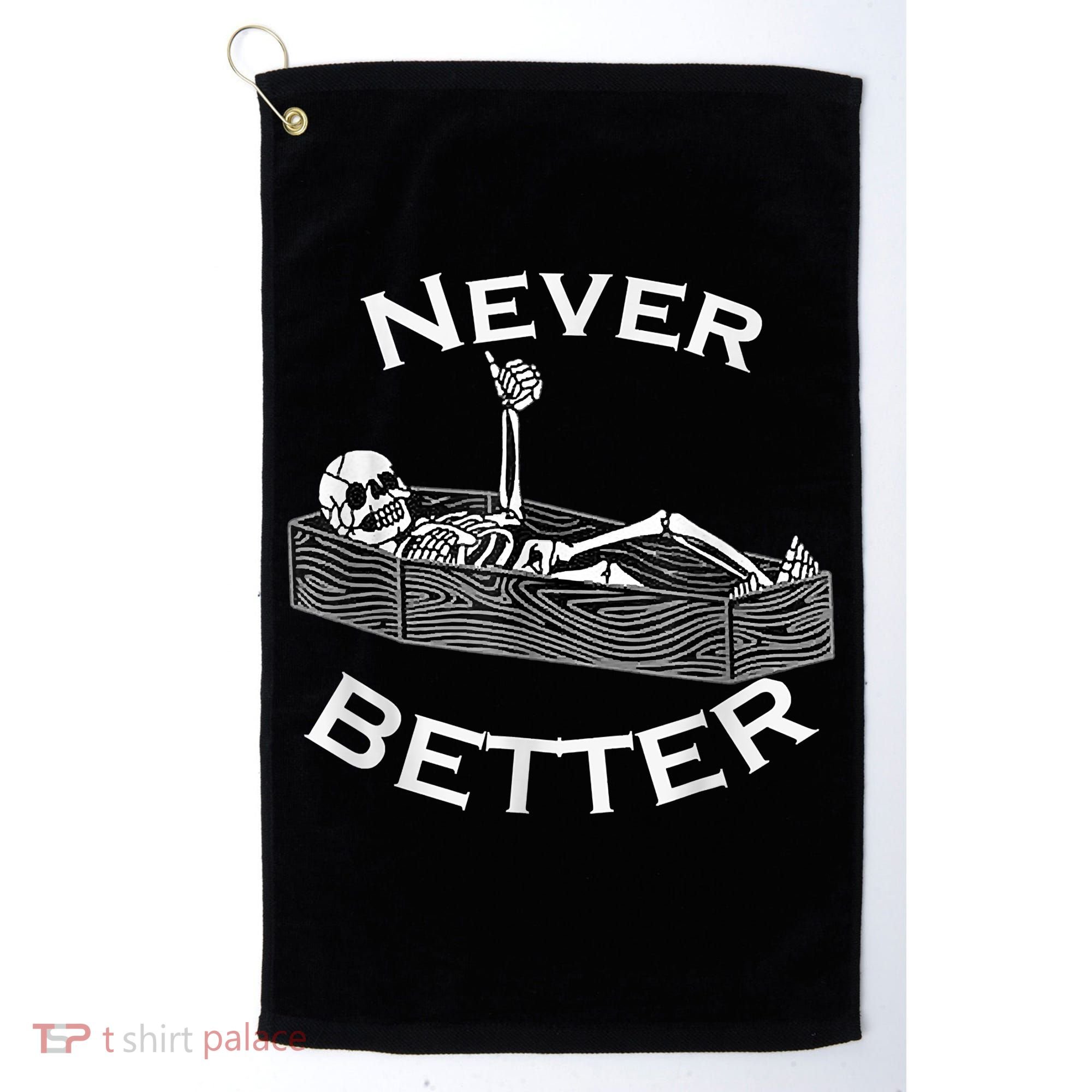 Never Better Skull Skeleton Is In The Coffin Halloween Golf Towel