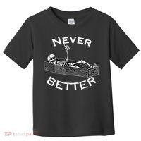 Never Better Skull Skeleton Is In The Coffin Halloween Toddler T-Shirt thumb 0