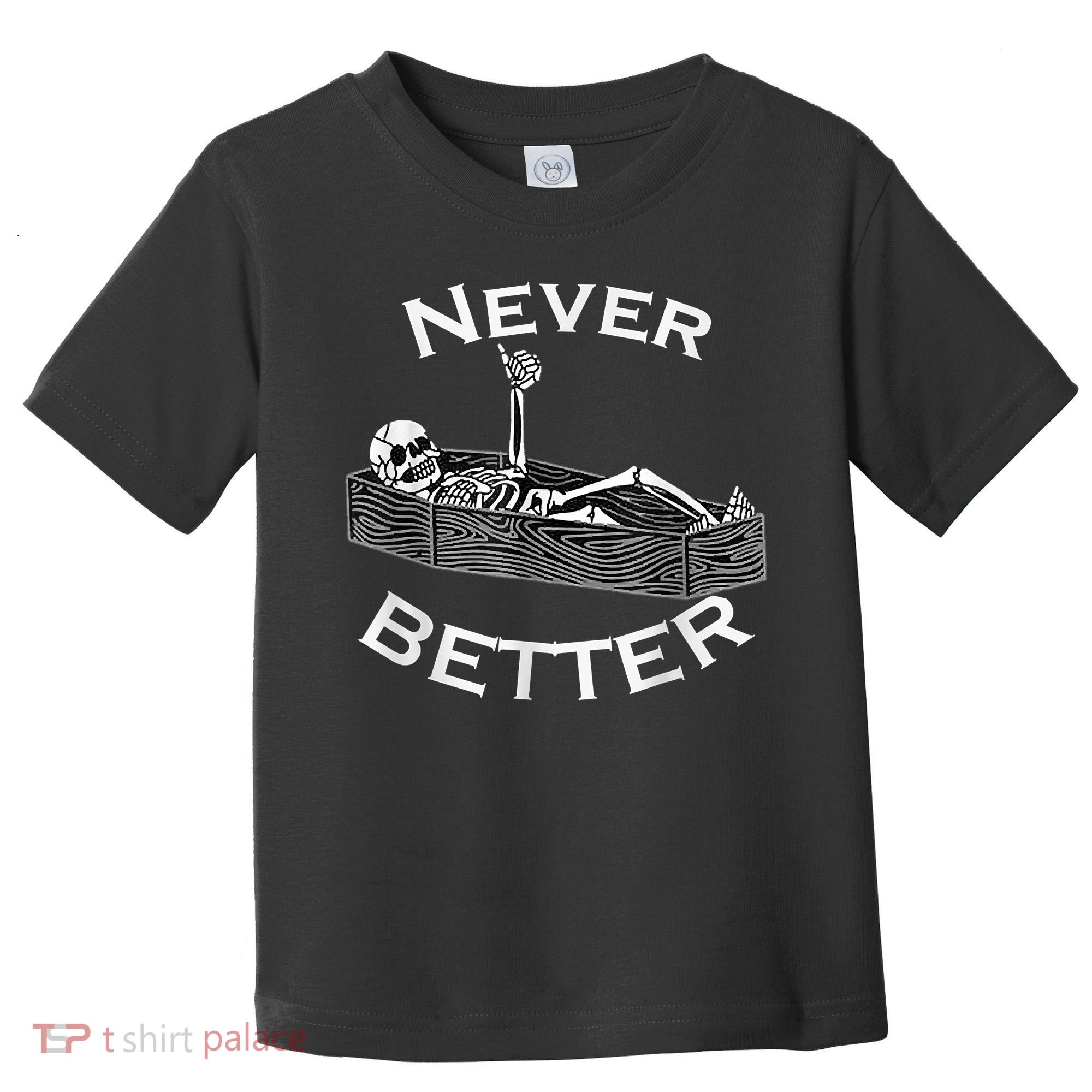 Never Better Skull Skeleton Is In The Coffin Halloween Toddler T-Shirt
