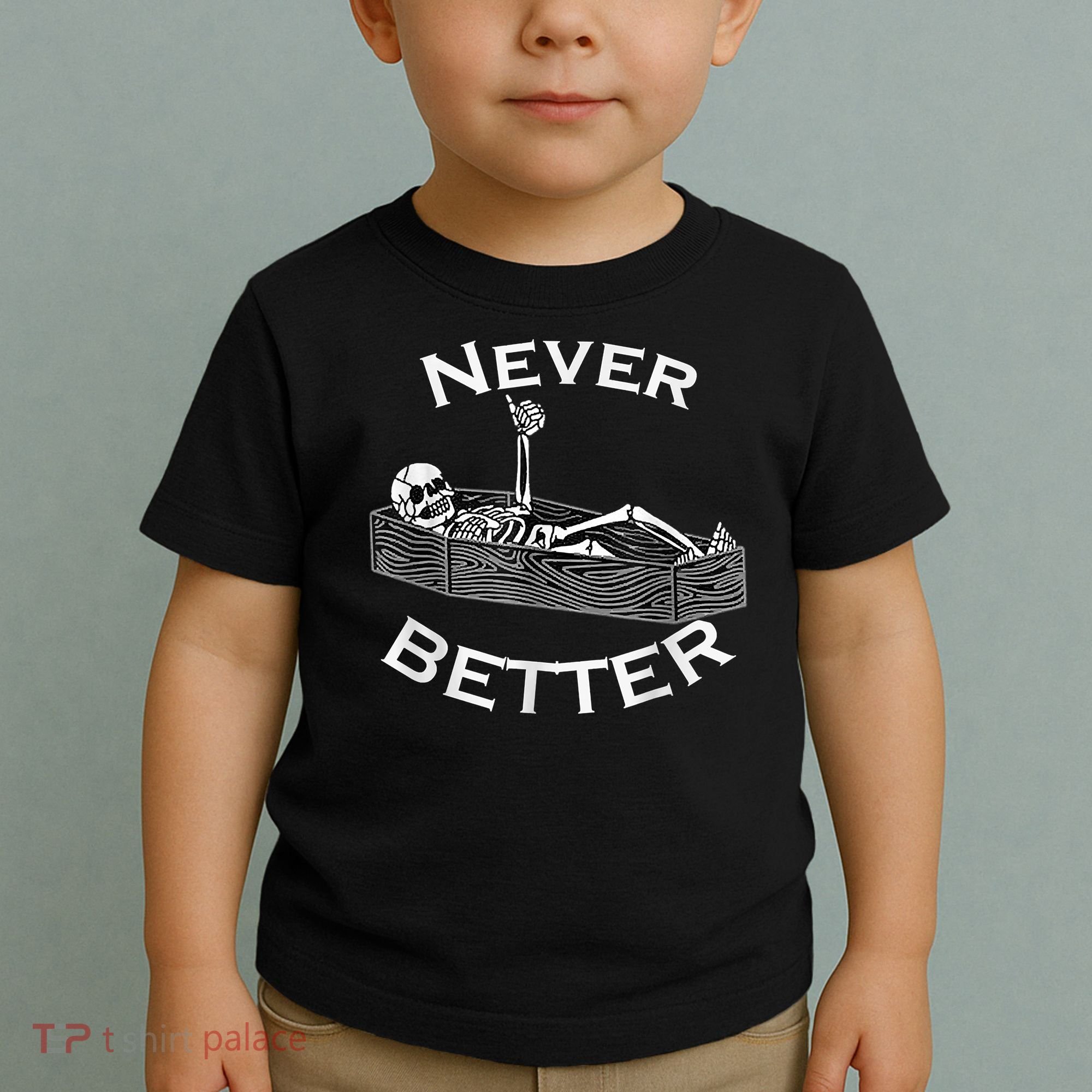 Never Better Skull Skeleton Is In The Coffin Halloween Toddler T-Shirt
