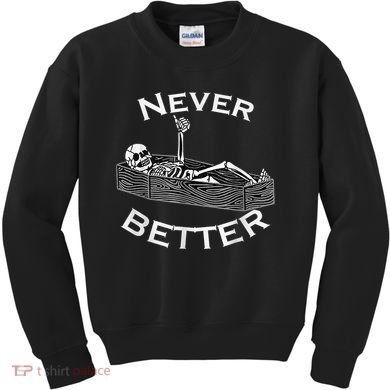 Never Better Skull Skeleton Is In The Coffin Halloween Kids Sweatshirt