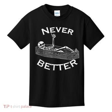 Never Better Skull Skeleton Is In The Coffin Halloween Kids T-Shirt