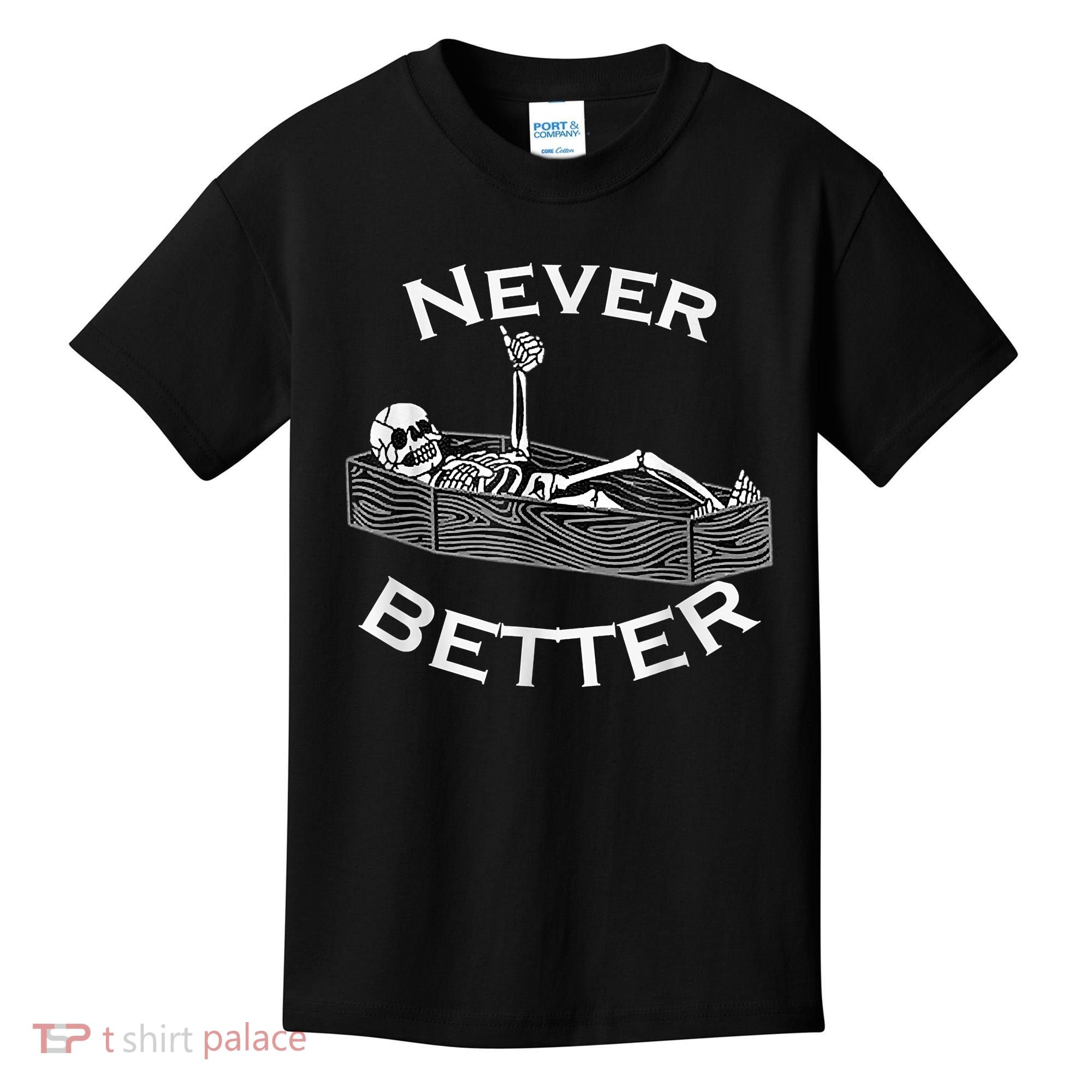 Never Better Skull Skeleton Is In The Coffin Halloween Kids T-Shirt