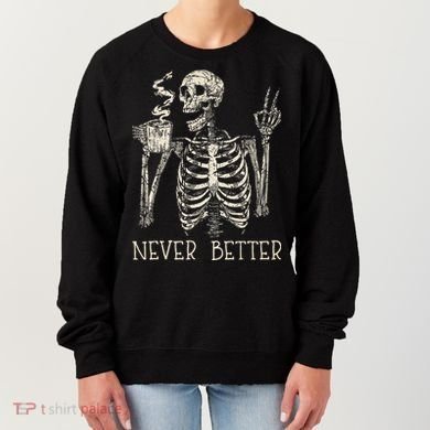Never Better Skeleton Drinking Coffee Halloween Party Women's Sweatshirt