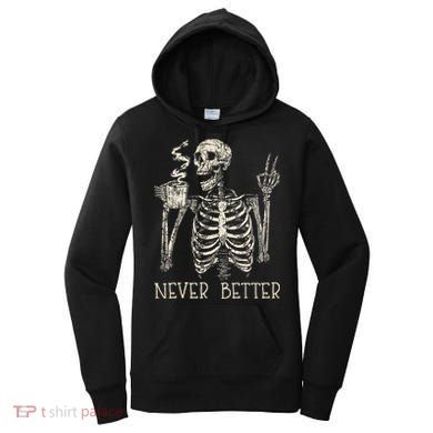 Never Better Skeleton Drinking Coffee Halloween Party Women's Hoodie