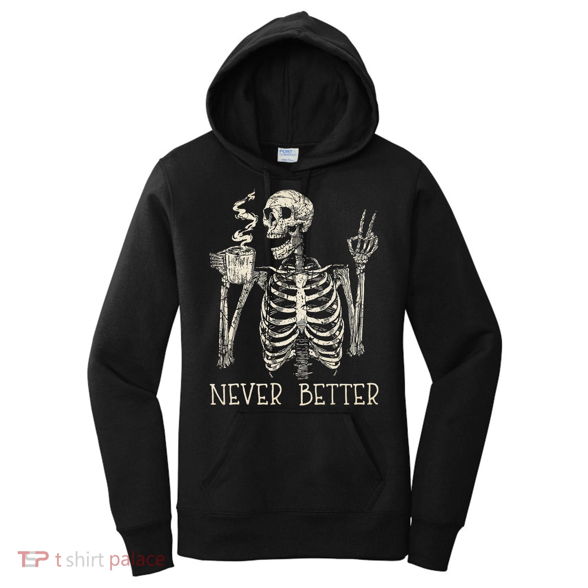 Never Better Skeleton Drinking Coffee Halloween Party Women's Hoodie