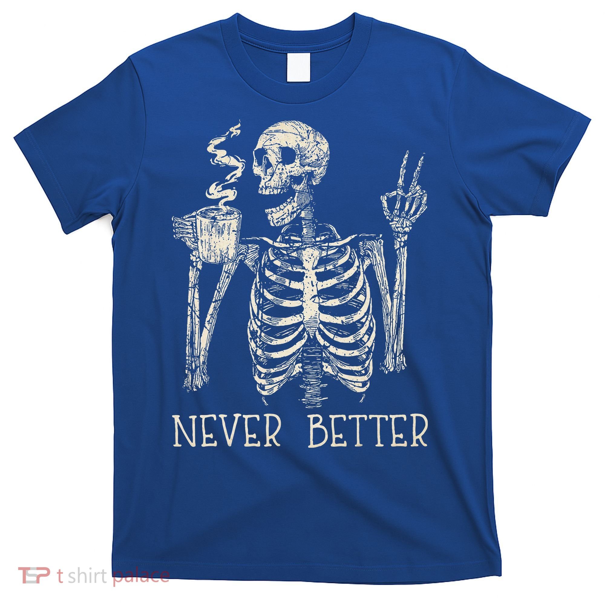 Never Better Skeleton Drinking Coffee Halloween Party T-Shirt