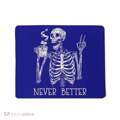 Never Better Skeleton Drinking Coffee Halloween Party Mousepad