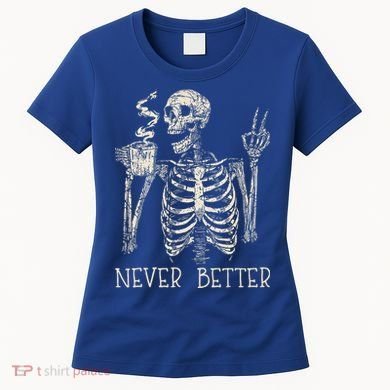 Never Better Skeleton Drinking Coffee Halloween Party Women's T-Shirt