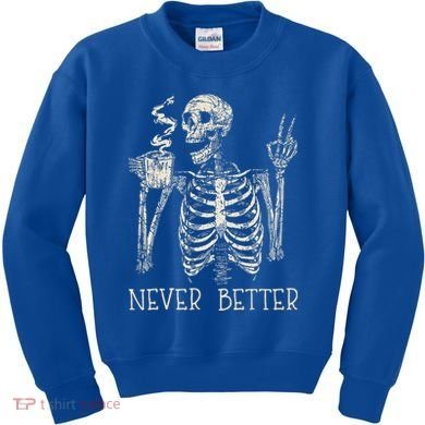 Never Better Skeleton Drinking Coffee Halloween Party Kids Sweatshirt