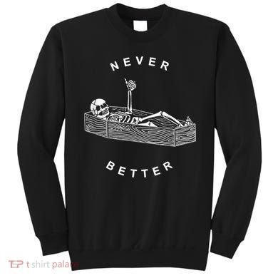 Never Better Skull Skeleton In The Coffin Halloween Sweatshirt