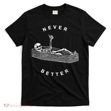 Never Better Skull Skeleton In The Coffin Halloween T-Shirt
