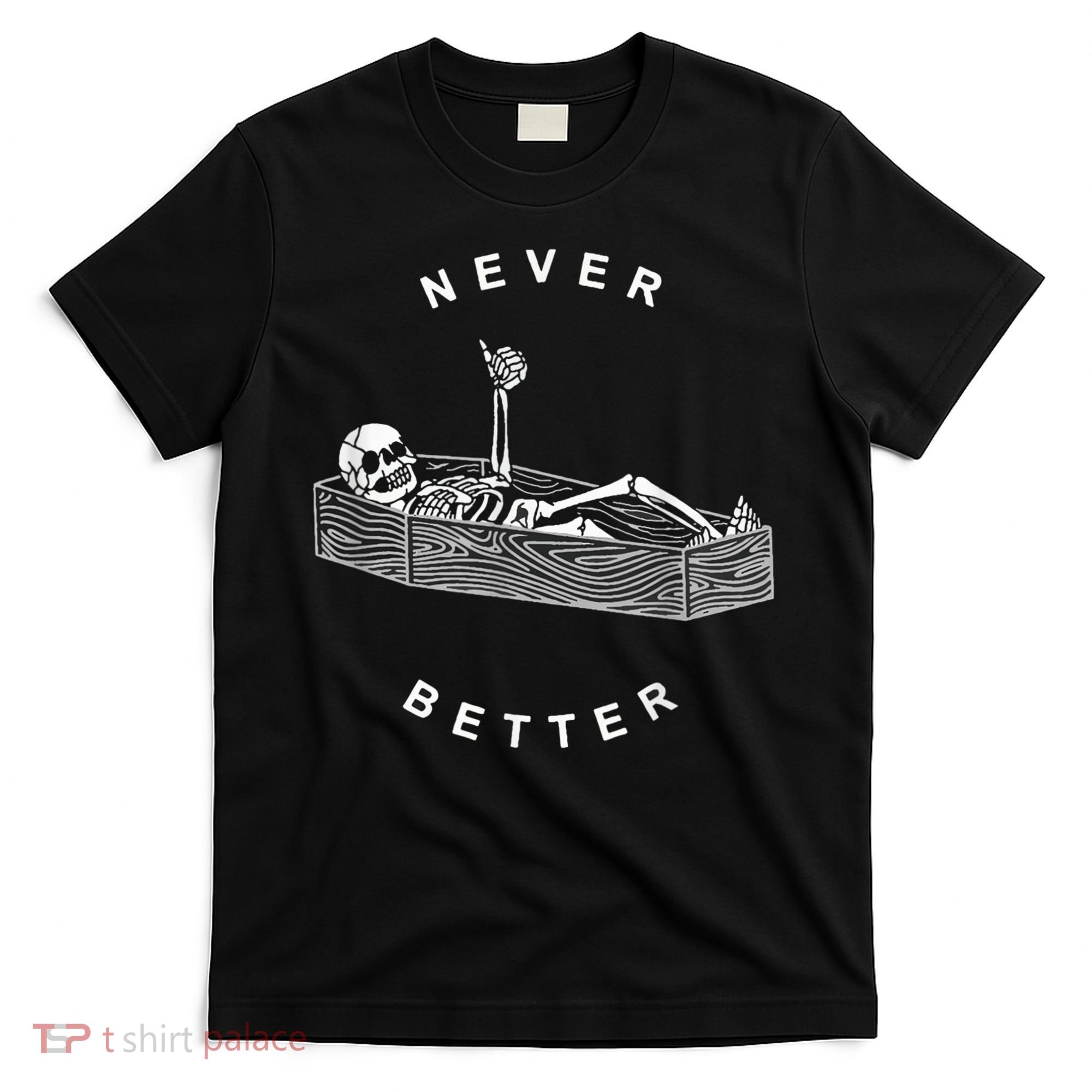 Never Better Skull Skeleton In The Coffin Halloween T-Shirt
