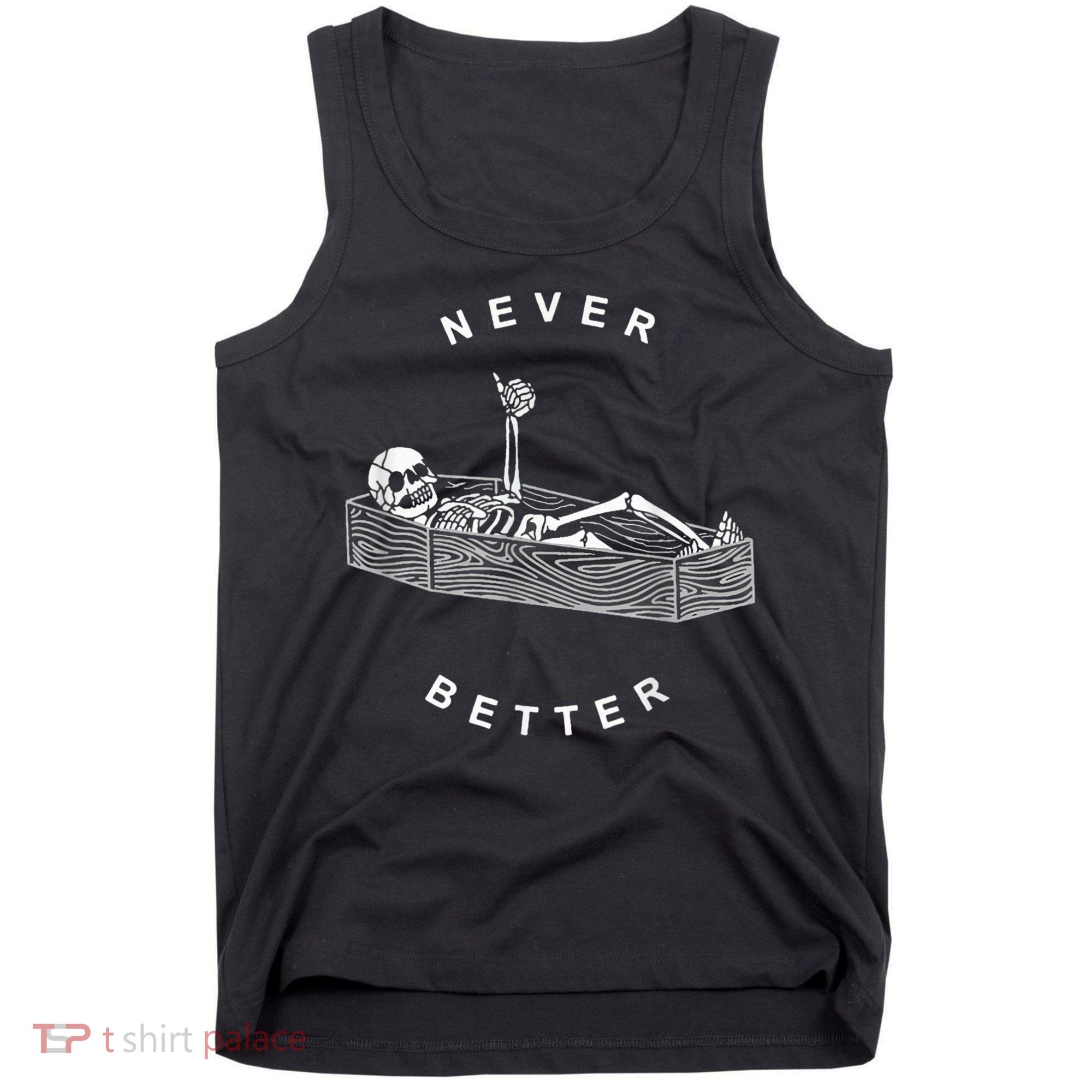 Never Better Skull Skeleton In The Coffin Halloween Tank Top