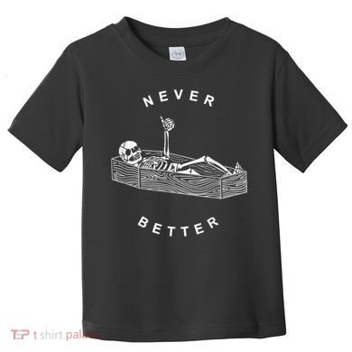 Never Better Skull Skeleton In The Coffin Halloween Toddler T-Shirt