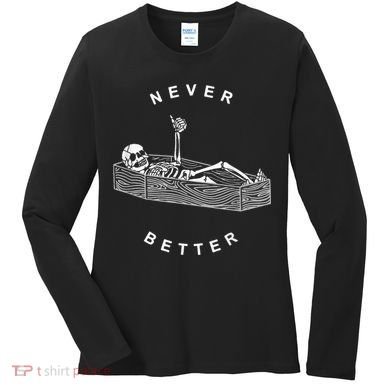 Never Better Skull Skeleton In The Coffin Halloween Women's Long Sleeve Shirt