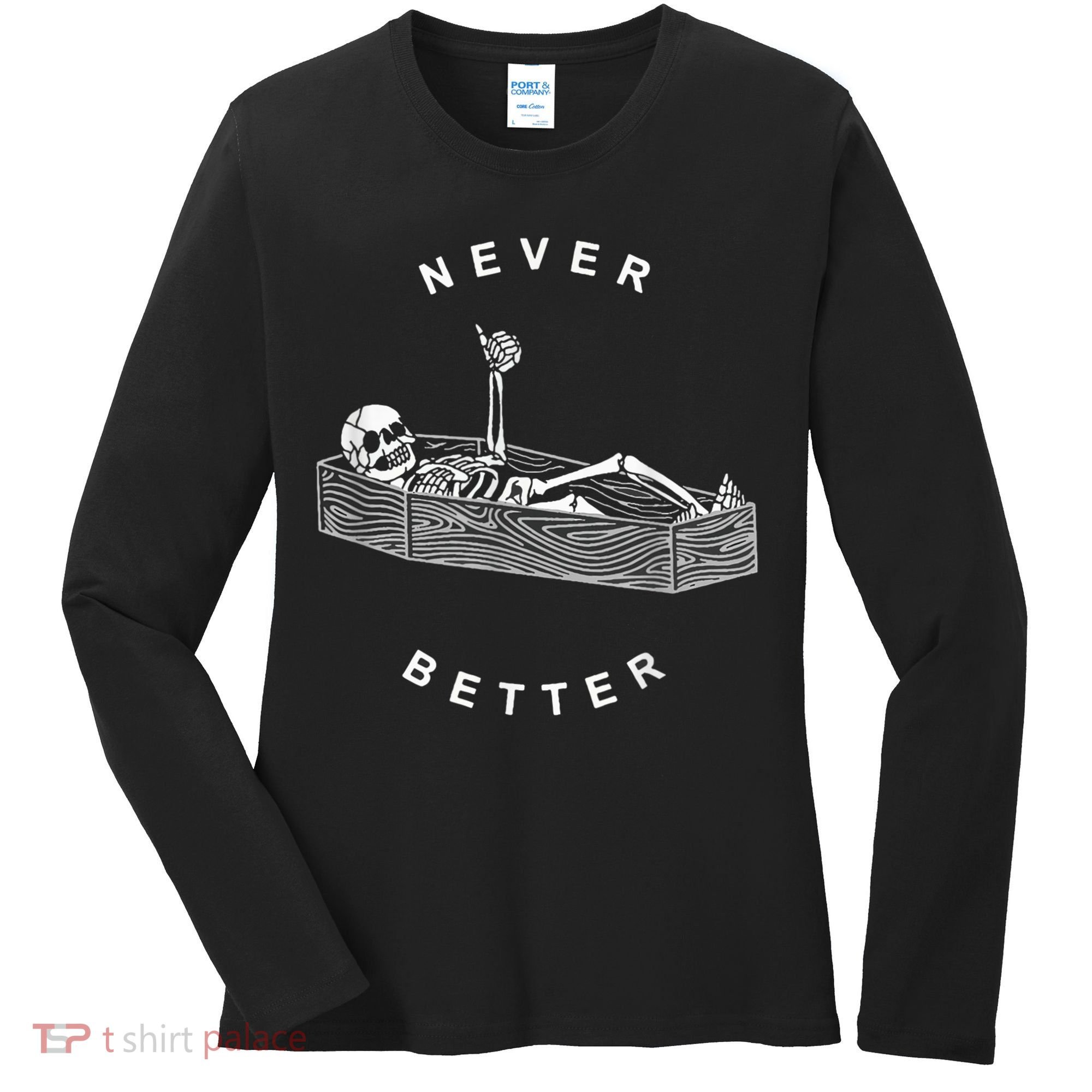 Never Better Skull Skeleton In The Coffin Halloween Women's Long Sleeve Shirt
