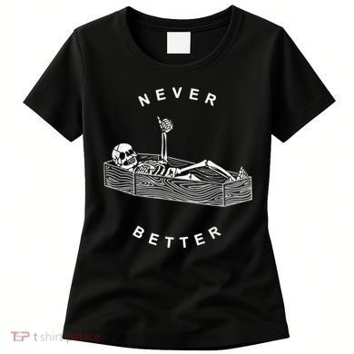 Never Better Skull Skeleton In The Coffin Halloween Women's T-Shirt