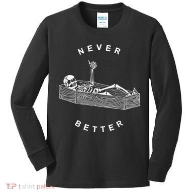 Never Better Skull Skeleton In The Coffin Halloween Kids Long Sleeve Shirt