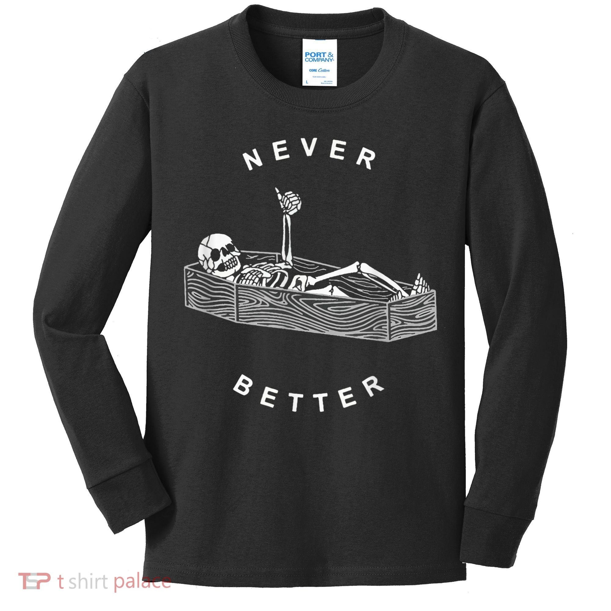 Never Better Skull Skeleton In The Coffin Halloween Kids Long Sleeve Shirt