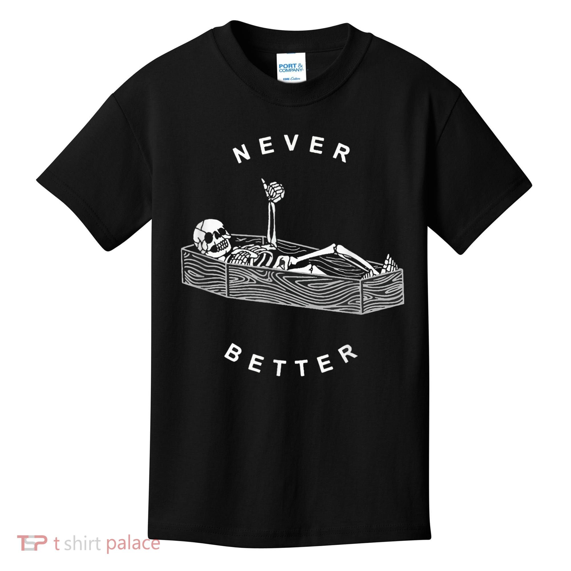 Never Better Skull Skeleton In The Coffin Halloween Kids T-Shirt