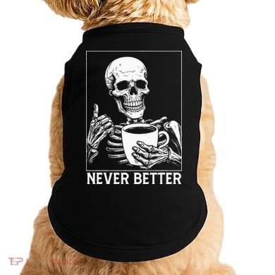 Never Better Skeleton Drinking Coffee Halloween Doggie Tank