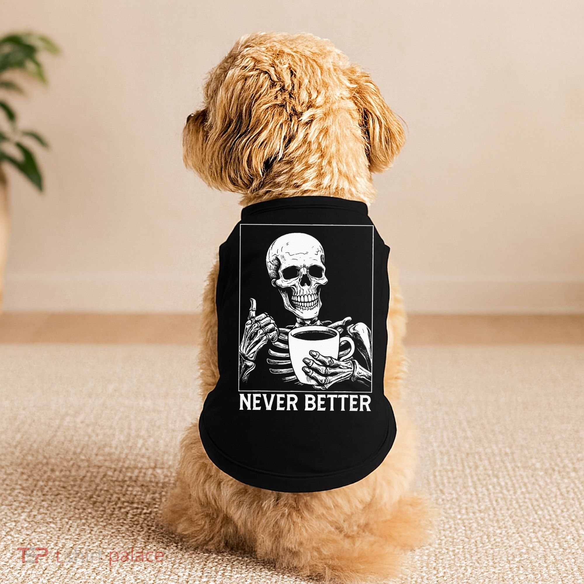 Never Better Skeleton Drinking Coffee Halloween Doggie Tank