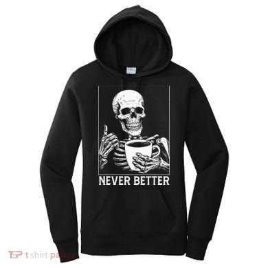 Never Better Skeleton Drinking Coffee Halloween Women's Hoodie