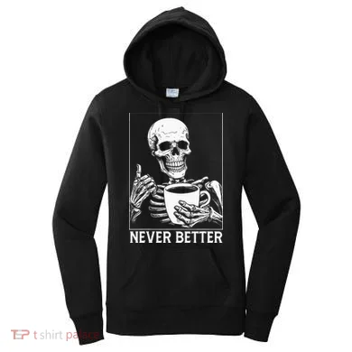 Never Better Skeleton Drinking Coffee Halloween Women's Hoodie