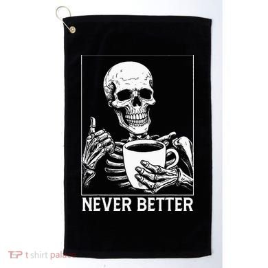 Never Better Skeleton Drinking Coffee Halloween Golf Towel