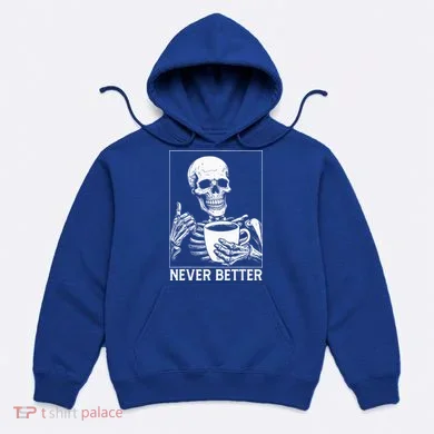 Never Better Skeleton Drinking Coffee Halloween Hoodie