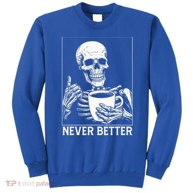 Never Better Skeleton Drinking Coffee Halloween Sweatshirt