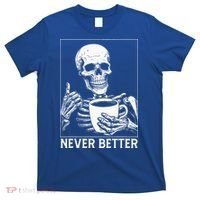 Never Better Skeleton Drinking Coffee Halloween T-Shirt thumb 0