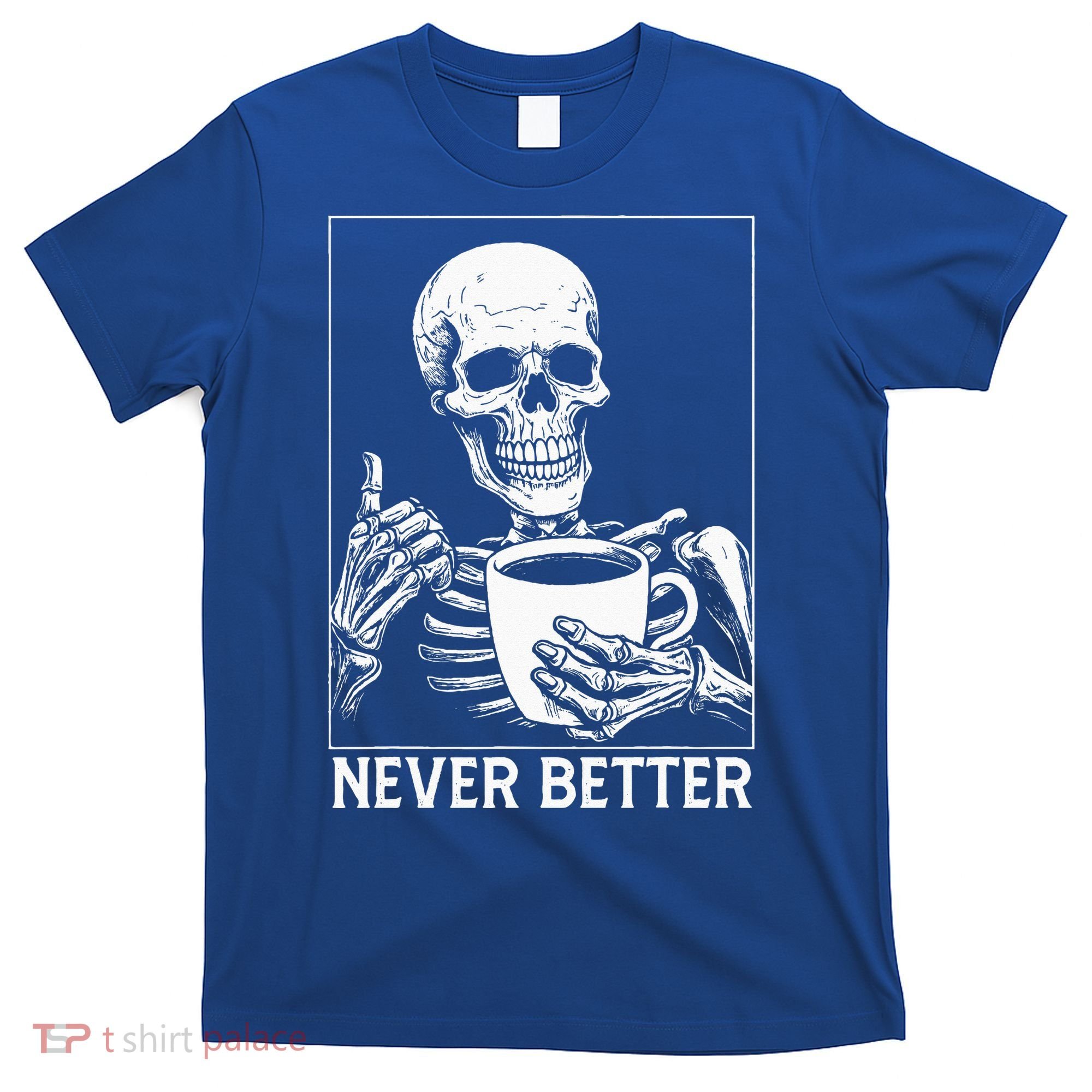 Never Better Skeleton Drinking Coffee Halloween T-Shirt