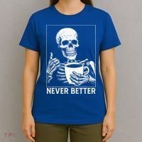 Never Better Skeleton Drinking Coffee Halloween T-Shirt thumb 4