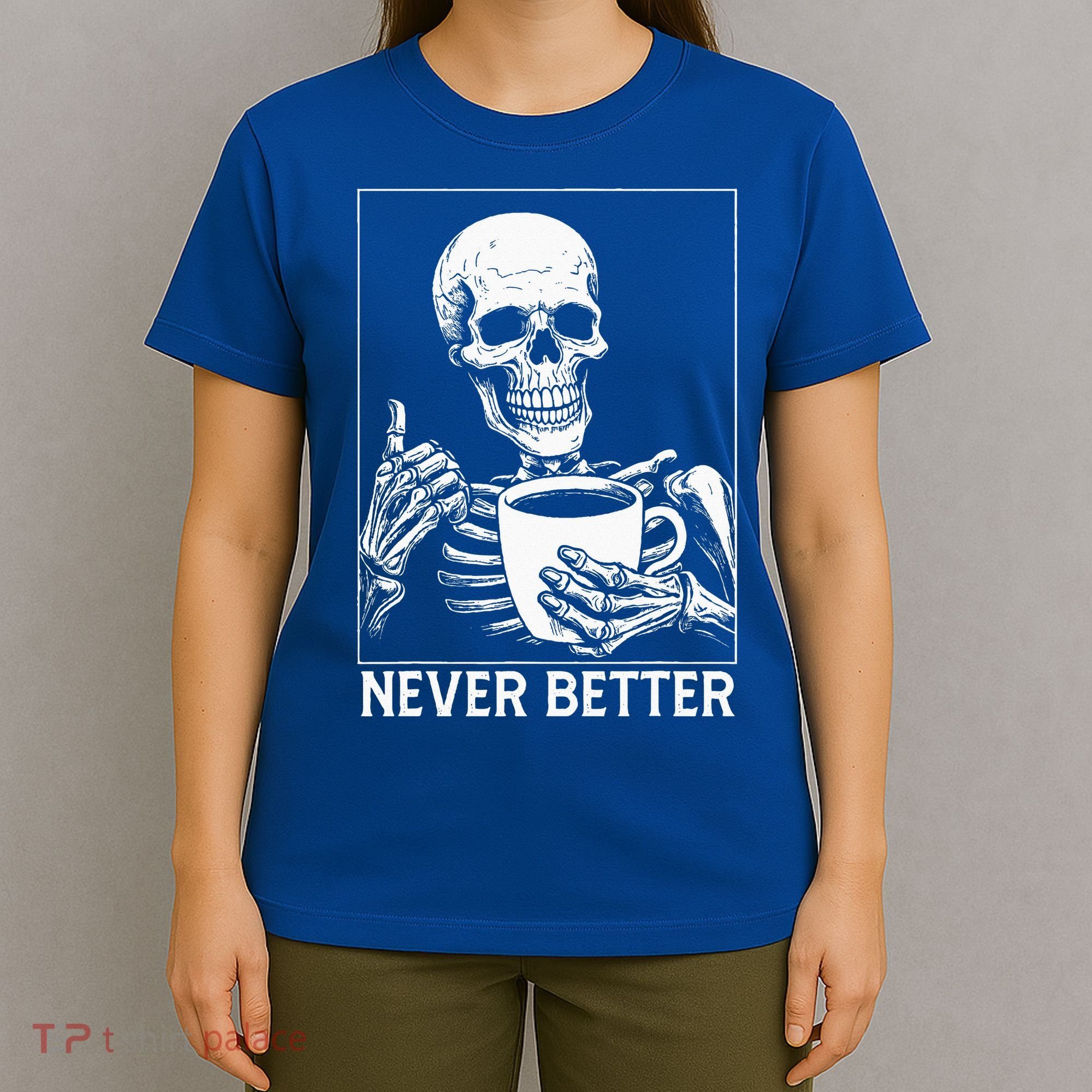 Never Better Skeleton Drinking Coffee Halloween T-Shirt