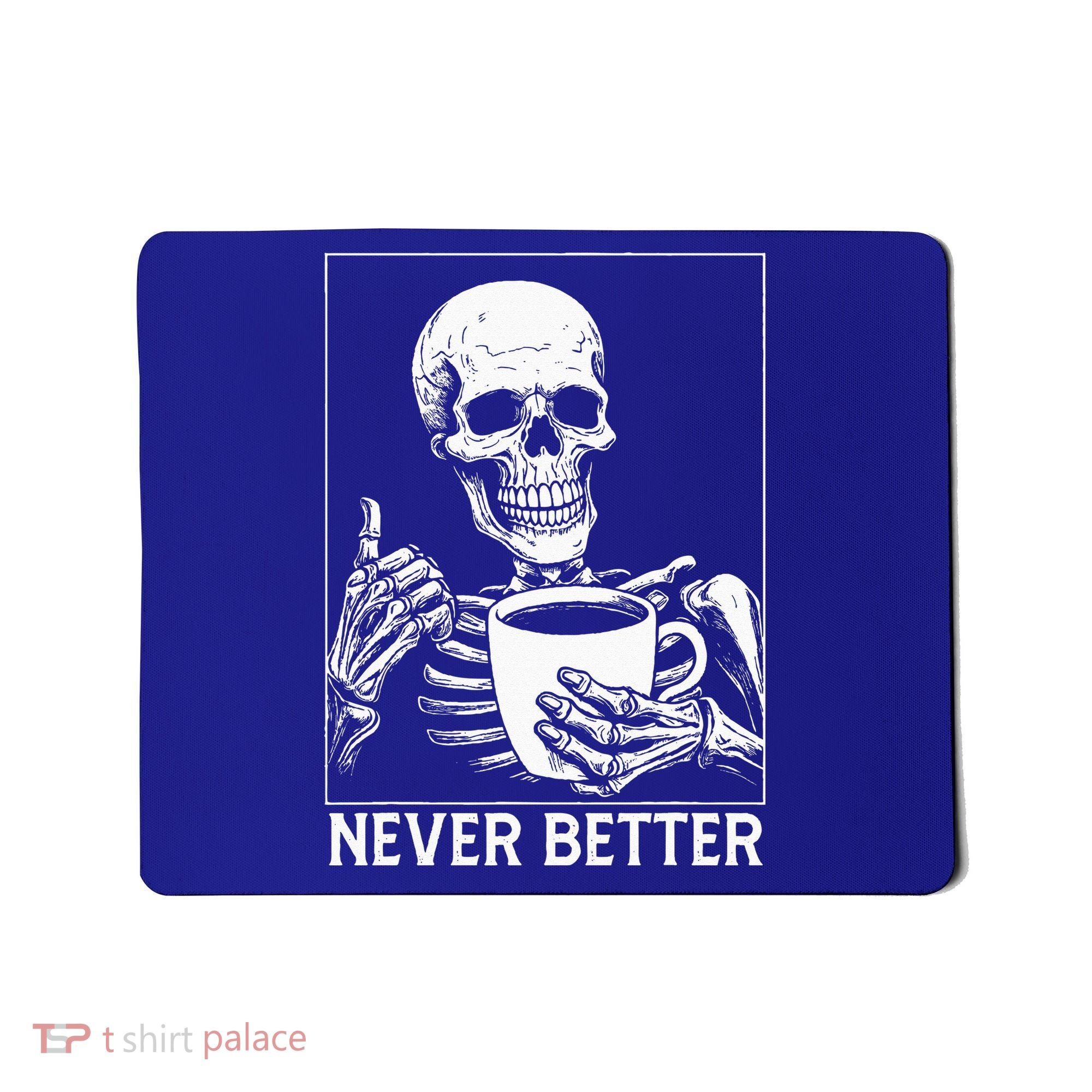 Never Better Skeleton Drinking Coffee Halloween Mousepad