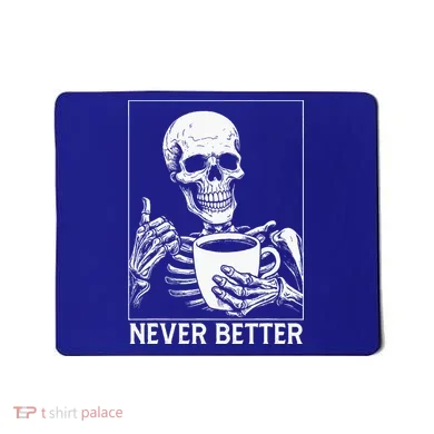 Never Better Skeleton Drinking Coffee Halloween Mousepad