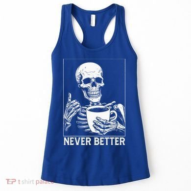 Never Better Skeleton Drinking Coffee Halloween Women's Tank Top