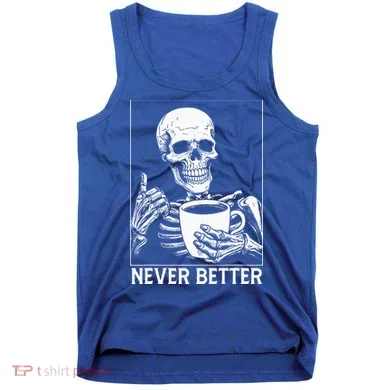 Never Better Skeleton Drinking Coffee Halloween Tank Top
